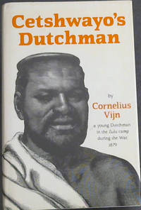 Cetshwayo's Dutchman: Being the Private Journal of a White Trader in Zululand During the...