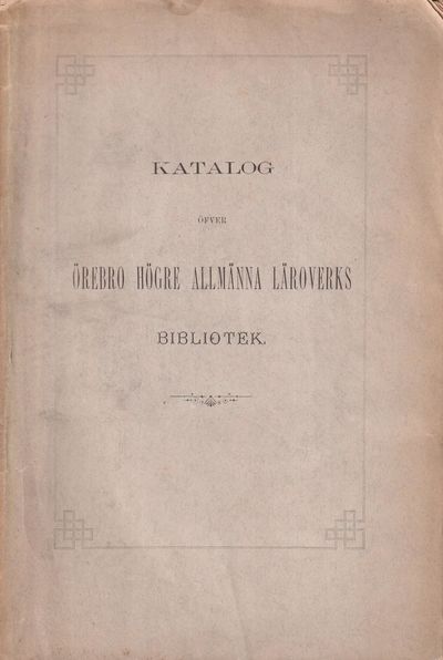Katalog öfver Örebro högre allmänna läroverks…