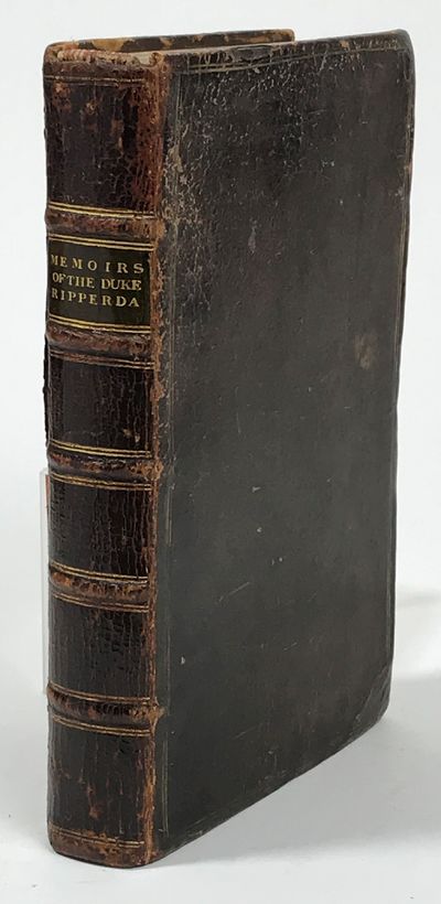 Memoirs of the Duke de Ripperda: First Embassador…