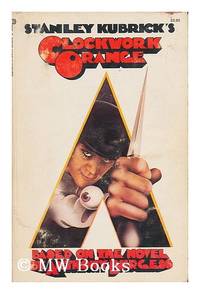 Stanley Kubricks a Clockwork Orange : Based on the Novel by Anthony Burgess