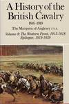 A History of the British Cavalry 1816-1919 Volume 8, The Western Front, 1915-1918 Epilogue, 1919-1939