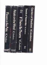 FIVE Volumes: Dollanganger Family Saga: Flowers in the Attic -with Petals on the Wind -with If There Be Thorns -with Seeds of Yesterday ---with Garden of Shadows ---Book 1, 2, 3, 4, 5 - by V C Andrews by Andrews, V C ( Virginia )( Penname later used By Andrew Neiderman ) - 1979