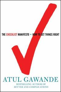 The Checklist Manifesto : How to Get Things Right by Atul Gawande - 2009