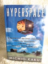 Hyperspace: A Scientific Odyssey through Parallel Universes, Time Warps, and the 10th Dimension by Kaku, Michio - 1st edition