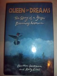 Queen of Dreams: The Story of a Yaqui Dreaming Woman by Valencia, Heather and Kent, Rolly - 1991