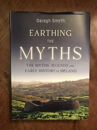 image of Earthing The Myths. The Myths, Legends and Early History Of Ireland