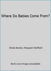 Where Do Babies Come From?
