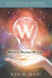 W - Wisdom. Wonder. Woman.: Activational Journal by Kim M. Maas - 2018-10-03