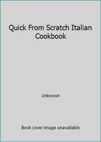 Quick From Scratch Italian Cookbook