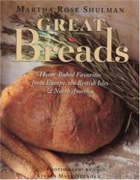 Great Breads: Home-Baked Favorites from Europe, the British Isles &amp; North America by Martha Rose Shulman - 1995-03-15