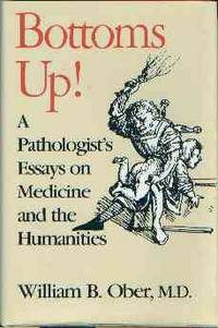 Bottoms Up! A Pathologist's Essays on Medicine and the Humanities