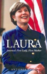 Laura : America&#039;s First Lady, First Mother by Antonia Felix - 2002