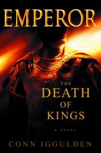 Emperor: The Death of Kings by Iggulden, Conn - 2004