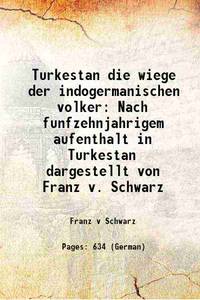 Turkestan die wiege der indogermanischen volker Nach funfzehnjahrigem aufenthalt in Turkestan dargestellt von Franz v. Schwarz 1900 by Franz v Schwarz - 2013