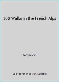 100 Walks in the French Alps by Terry Marsh - 1995