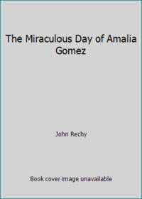 The Miraculous Day of Amalia Gomez by John Rechy - 1991