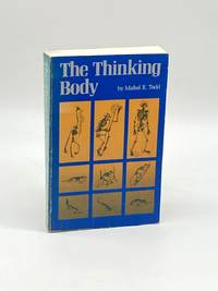 The Thinking Body A Study of Balancing Forces of Dynamic Man