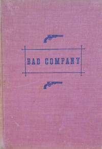 Bad Company:  The Story of California's Legendary and Actual  Stage-Robbers, Bandits, Highwaymen...