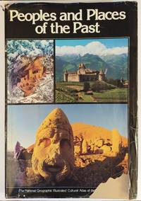 Peoples and Places of the Past: The National Geographic Illustrated Cultural Atlas of the Ancient...