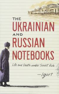 Ukrainian and Russian Notebooks, The: Life and Death under Soviet Rule