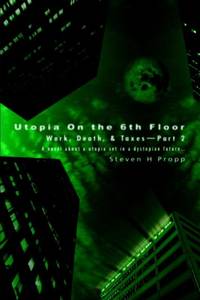 Utopia On the 6th Floor:Work, Death, & Taxes-Part 2