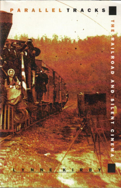 PARALLEL TRACKS. The Railroad and Silent Cinema.