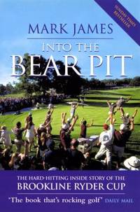 Into the Bear Pit: The Hard-Hitting Inside Story of the Brookline Ryder Cup