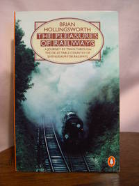 cover of THE PLEASURES OF RAILWAYS; A JOURNEY BY TRAIN THROUGH THE DELECTABLE COUNTRY OF ENTUSIASM FOR RAILWAYS