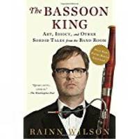 The Bassoon King : Art, Idiocy, and Other Sordid Tales from the Band Room