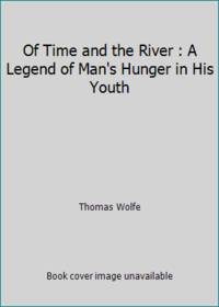 Of Time and the River : A Legend of Man's Hunger in His Youth