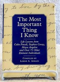The Most Important Thing I Know: Life Lessons fromColin Powell, Stephen Covey, Maya Angleou and 1...