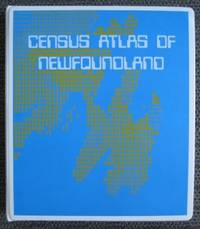 CENSUS ATLAS OF NEWFOUNDLAND, 1971. by Shrimpton, Mark, preface - 1977