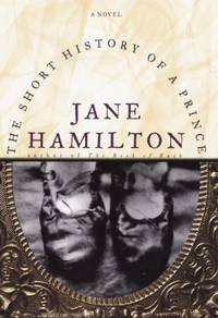 The Short History of a Prince by Jane Hamilton - 1998