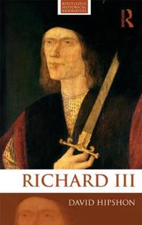 Richard III: 10 (Routledge Historical Biographies)