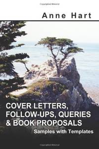 Cover Letters, Follow-Ups, Queries and Book Proposals: Samples with Templates