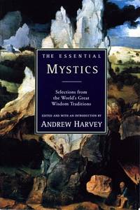 The Essential Mystics : Selections from the World's Great Wisdom Traditions