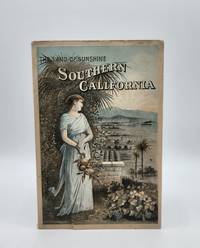The Land of Sunshine, Southern California: An Authentic Description of Its Natural Features, Resources and Prospects. Containing Reliable Information for the Homeseeker, Tourist, and Invalid