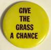 Give the grass a chance [pinback button]