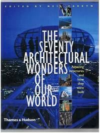 The Seventy Wonders of the Modern World : Amazing Structures And How They Were Built by Parkyn, Neil
