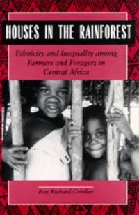 Houses in the Rainforest : Ethnicity and Inequality among Farmers and Foragers in Central Africa