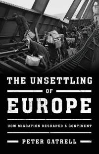 The Unsettling of Europe : How Migration Reshaped a Continent