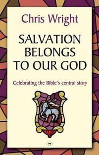 Salvation Belongs to Our God: Celebrating the Bible's Central Story