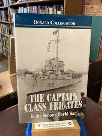 The Captain Class Frigates in the Second World War: An Operational History of the American-Built Destroyer Escorts Serving Under the White Ensign from 1943-46