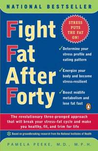 Fight Fat After Forty: The Revolutionary Three-Pronged Approach That Will Break Your Stress-Fat...