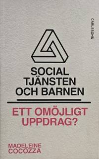 Socialtjänsten och barnen. Ett omöjligt uppdrag?