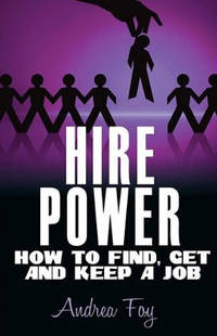 Hire Power - How to Find, Get and Keep a Job