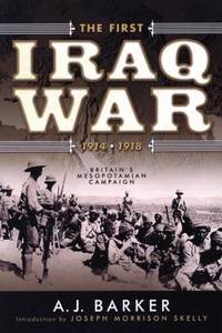 The First Iraq War, 1914-1918 : Britain's Mesopotamian Campaign