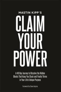 Claim Your Power : A 40-Day Journey to Discover, Live, and Thrive in Your Life's True Purpose