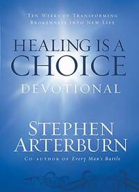 Healing Is a Choice Devotional : 10 Weeks of Transforming Brokenness into New Life
