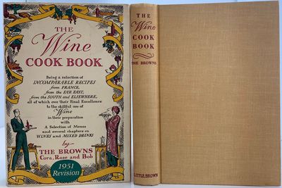 The Wine Cook Book, being a Selection of Incomparable Recipes from France, from the Far East, from the South and Elsewhere, all of which owe their Final Excellence to the skillful use of Wine in their preparation